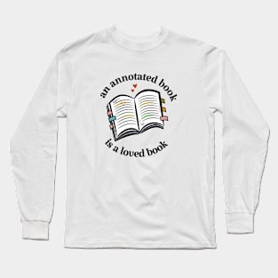 an annotated book is a loved book Long Sleeve T-Shirt